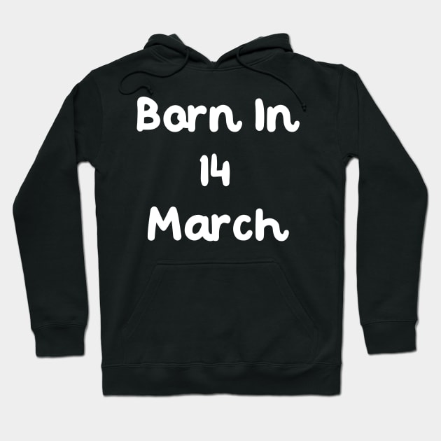 Born In 14 March Hoodie by Fandie